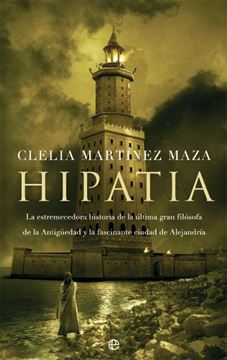 Hipatia "La estremecedora historia de la última gran filósofa de la Antigüedad y"