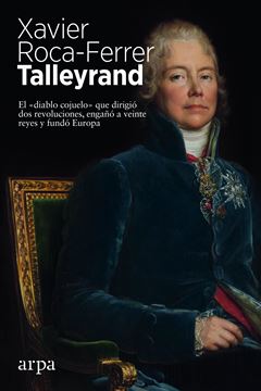 Talleyrand "El  diablo cojuelo  que dirigió dos revoluciones, engañó a veinte reyes"
