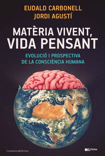 Matèria vivent, vida pensant "Evolució i prospectiva de la consciència humana"