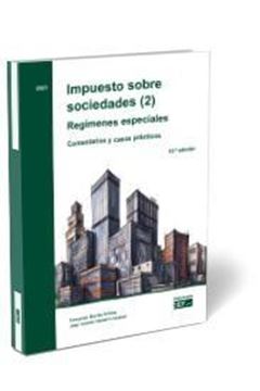 Impuesto sobre sociedades (2). Regímenes especiales Comentarios y casos prácticos (2021) "Impuesto sobre sociedades (2). Regímenes especiales Comentarios y casos"