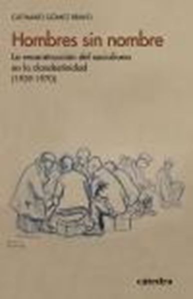Hombres sin nombre "La reconstrucción del socialismo en la clandestinidad (1939-1970)"