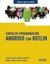 Curso de Programación. Android con Kotlin, 2021 "Manual imprescindible"