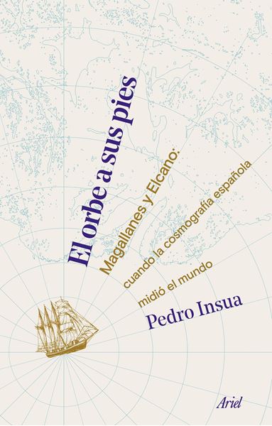 El orbe a sus pies "Magallanes y Elcano: cuando la cosmografía española midió el mundo"