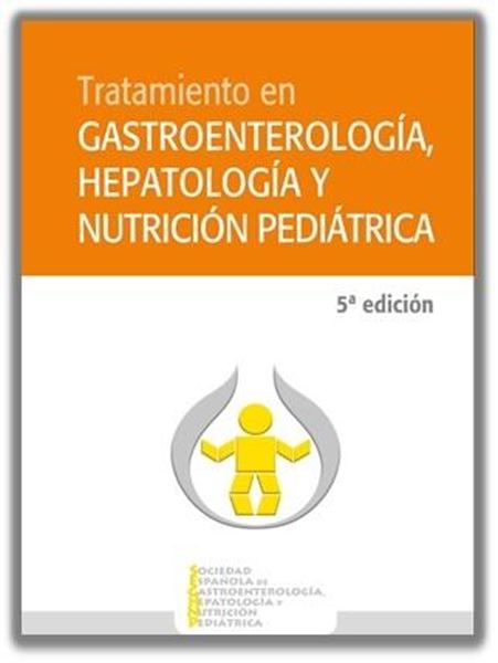 Tratamiento en gastroenterología, hepatología y nutrición pediátrica, 5ª Ed, 2021