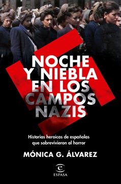 Noche y Niebla en los campos nazis, 2021 "Historias heroicas de españolas que sobrevivieron al horror"
