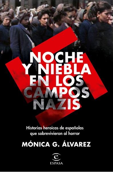 Noche y Niebla en los campos nazis, 2021 "Historias heroicas de españolas que sobrevivieron al horror"