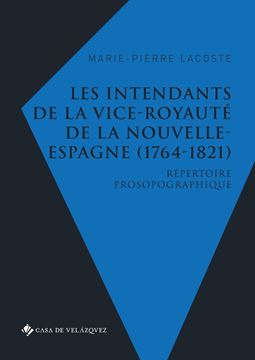 Les intendants de la vice-royauté de la Nouvelle-Espagne (1764-1821) "Répertoire prosopographique"