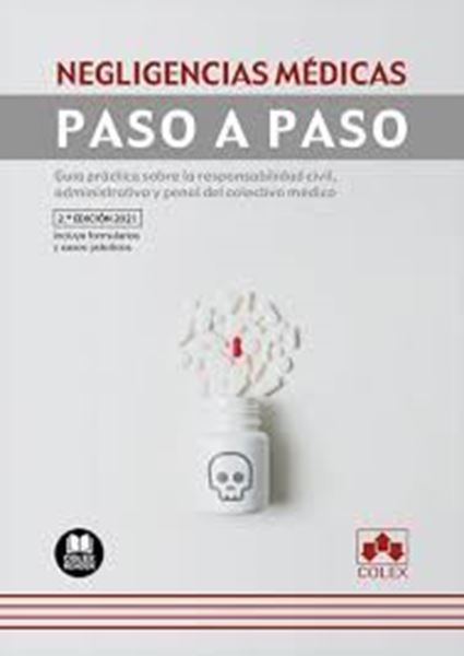 Imagen de Negligencias médicas. Paso a Paso ed. 2021 "Guía práctica sobre la responsabilidad civil, administrativa y penal del"