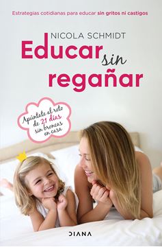 Educar sin regañar "Estrategias cotidianas para educar sin gritos ni castigos"