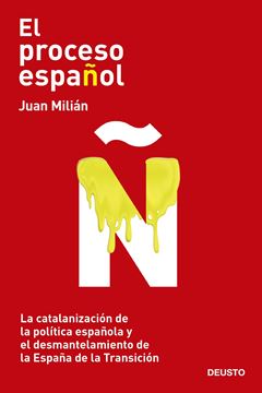 El proceso español "La catalanización de la política española y el desmantelamiento de la Es"