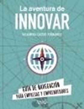 La aventura de innovar "Guía de navegación para empresas y emprendedores"
