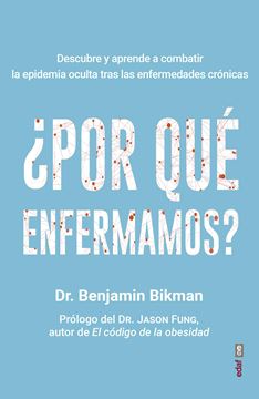 ¿Por qué enfermamos? "Descubre y aprende a combatir la epidemia oculta tras las enfermedades c"