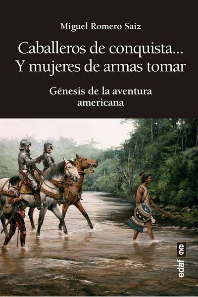 Caballeros de conquista... y mujeres de armas tomar "Génesis de la aventura americana"