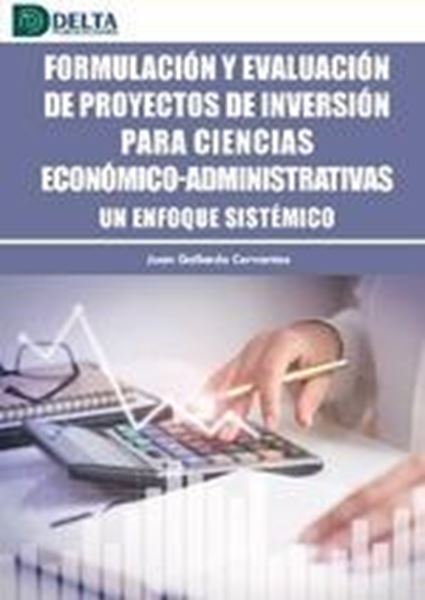 Formulación y evaluación de proyectos de inversión para ciencias económico-administrativas  "Un enfoque sistémico"