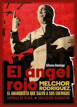 El ángel rojo "Melchor Rodríguez, el anarquista que salvó a sus enemigos"