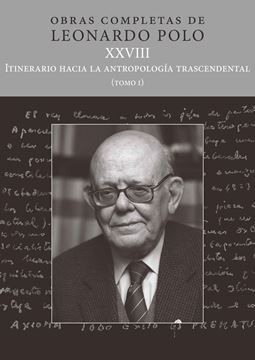 (L.P. XXVIII) Itinerario hacia la antropología trascendental "Tomo I. Obras completas de Leonardo Polo"