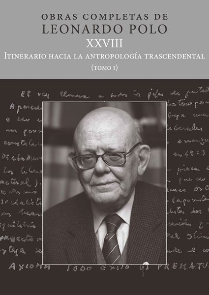 (L.P. XXVIII) Itinerario hacia la antropología trascendental "Tomo I. Obras completas de Leonardo Polo"