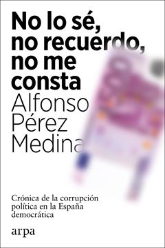 No lo sé, no recuerdo, no me consta, 2021 "Crónica de la corrupción política en la España democrática"