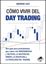 Cómo vivir  del day trading, 2021 "Una Guía para Principiantes que cubre las Herramientas y Tácticas, la Ge"