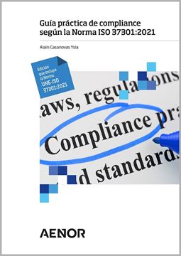 Guía práctica de compliance según la Norma ISO 37301:2021. Edición que incluye l "Edición que incluye la Norma UNE-ISO 37301:2021"