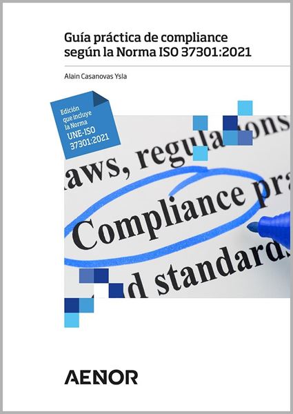 Guía práctica de compliance según la Norma ISO 37301:2021. Edición que incluye l "Edición que incluye la Norma UNE-ISO 37301:2021"
