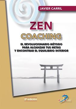 Zen Coaching, 2ª ed, 2021 "Un revolucionario método para alcanzar tus metas y encontrar el equilibr"