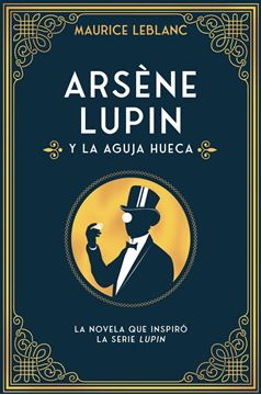 Arsène Lupin y la aguja hueca "Nueva edición con motivo de la exitosa serie de Netflix"