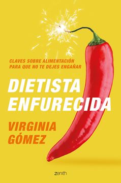 Dietista enfurecida "Claves sobre alimentación para que no te dejes engañar"