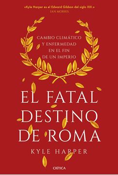 El fatal destino de Roma "Cambio climático y enfermedad en el fin de un imperio"