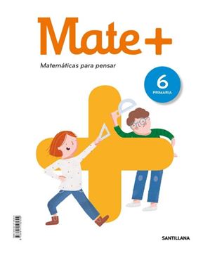 MATE+ MATEMATICAS PARA PENSAR 6 PRIMARIA