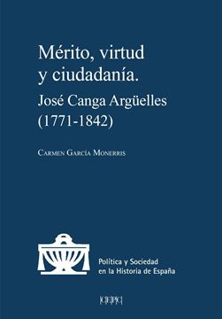 Mérito, virtud y ciudadanía "José Canga Argüelles (1771-1842)"