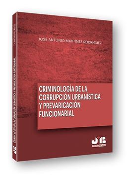 Criminología de la corrupción urbanística y la prevaricación funcionarial