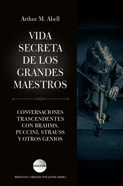 Vida secreta de los grandes maestros "Conversaciones trascendentales con Brahms, Puccini, Strauss y otros geni"