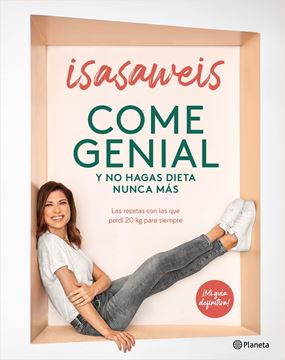 Come genial y no hagas dieta nunca más, 2021 "Las recetas con las que perdí 20 kg para siempre"