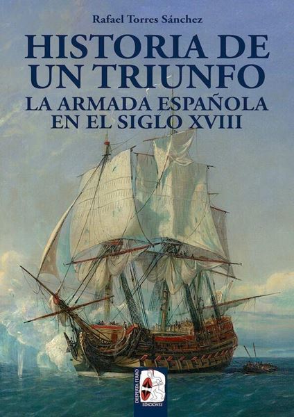 Historia de un triunfo. La Armada española en el siglo XVIII