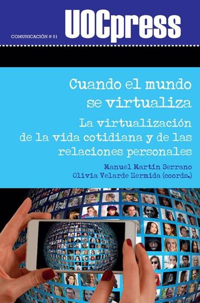 Cuando el mundo se virtualiza "La virtualización de la vida cotidiana y de las relaciones personales"