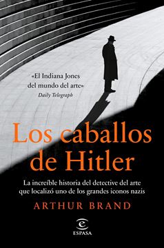 Los caballos de Hitler, 2021 "La increíble historia del detective del arte que localizó uno de los gra"