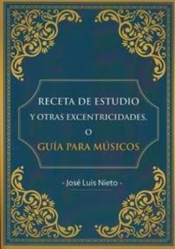 Receta de Estudio y Otras Excentricidades o Guía Para Músicos, 2ª ed, 2016