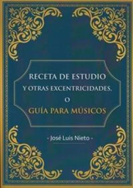 Receta de Estudio y Otras Excentricidades o Guía Para Músicos, 2ª ed, 2016