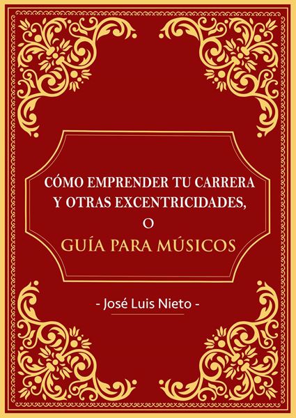 Cómo emprender tu carrera y otras excentricidades o guia para musicos