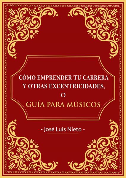 Cómo emprender tu carrera y otras excentricidades o guia para musicos