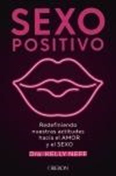 Sexo positivo "Redefiniendo nuestras actitudes hacia el amor y el sexo"