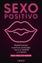 Sexo positivo "Redefiniendo nuestras actitudes hacia el amor y el sexo"