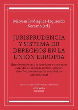 Jurisprudencia y sistema de derechos en la Unión Europea "Estudio preliminar, conclusiones y sentencias clave del Tribunal de Just"