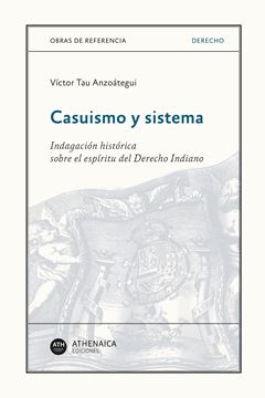 Casuismo y sistema "Indagación histórica sobre el espíritu del Derecho Indiano"