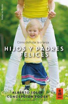 Hijos y padres felices "Cómo disfrutar la crianza"