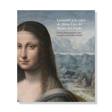 Leonardo y la copia de Mona Lisa del Museo del Prado, 2021 "Nuevos planteamientos sobre las prácticas del taller vinciano"
