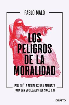 Los peligros de la moralidad "Por qué la moral es una amenaza para las sociedades del siglo XXI"