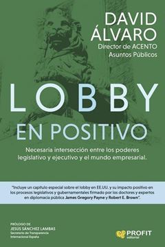 Lobby en positivo "Necesaria intersección entre los poderes legislativo y ejecutivo y el mundo empresarial"
