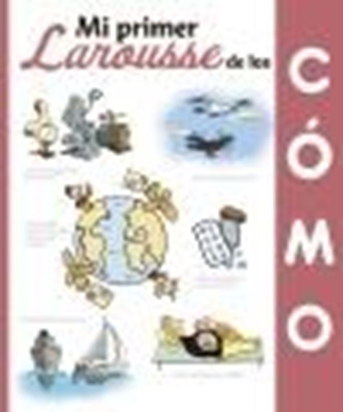 Mi Primer Larousse de los ¿Cómo?